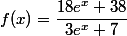 f(x) = \dfrac{18e^{x}+38}{3e^{x}+7}